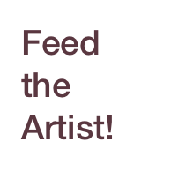 Feed 
the 
Artist!